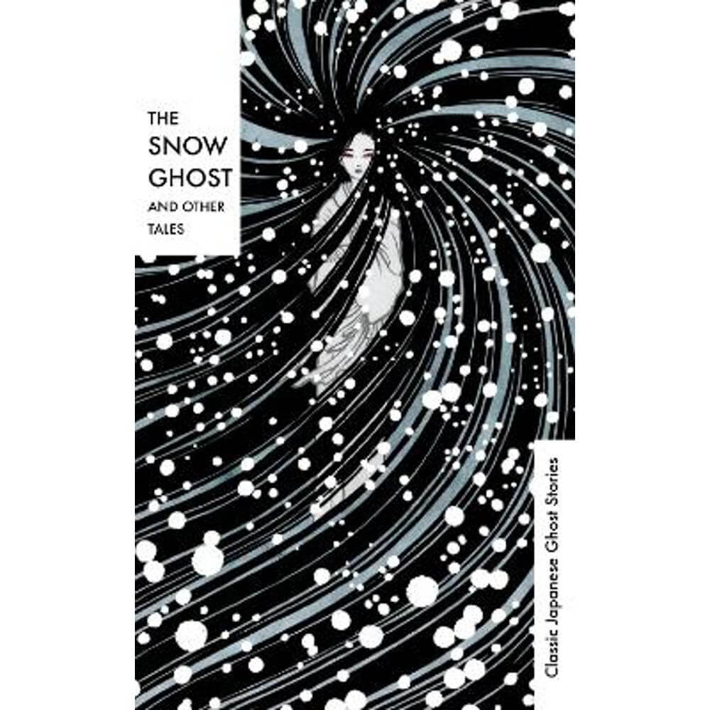The Snow Ghost and Other Tales: Classic Japanese Ghost Stories (Hardback) - Various